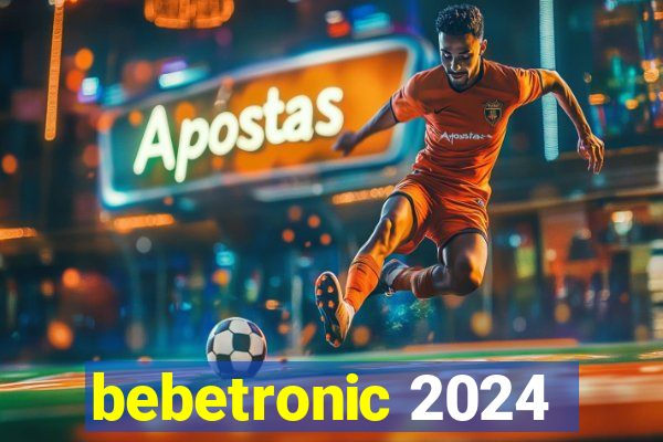 bebetronic 2024